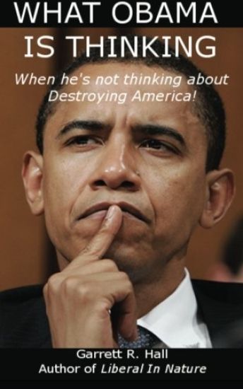 What Obama Is Thinking: When He's Not Thinking About Destroying America!