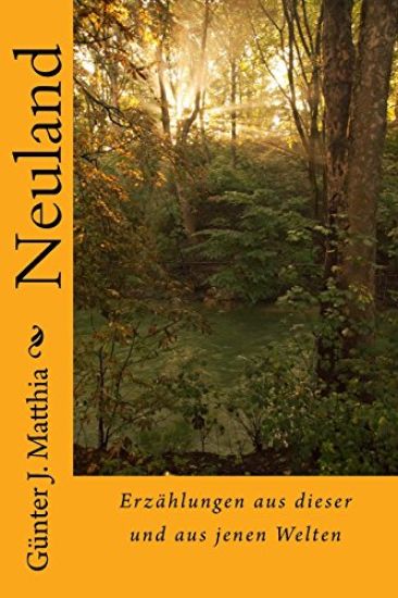 Neuland: Erzählungen aus dieser und aus jenen Welten