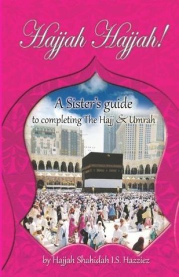 Hajjah Hajjah!: A Sister's guide to completing the Hajj and Umrah