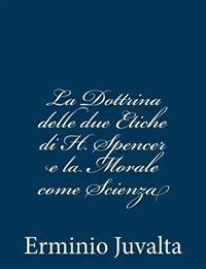 La Dottrina delle due Etiche di H. Spencer e la Morale come Scienza