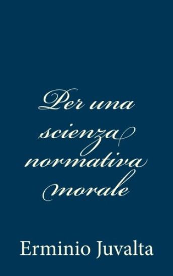 Per una scienza normativa morale