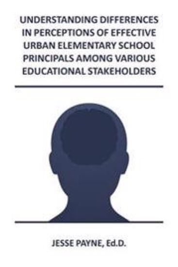 Understanding Differences in Perceptions of Effective Urban Elementary School Principals Among Various Educational Stakeholders