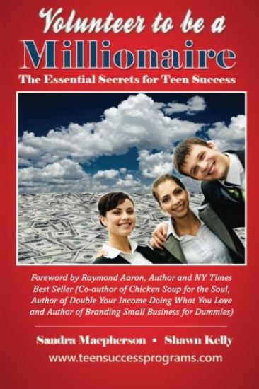 Volunteer To Be A Millionaire: The Essential Secrets for Teen Success