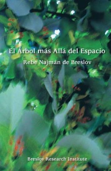 El Arbol mas Alla del Espacio: El Rebe Najman de Breslov sobre la Experiencia Mistica