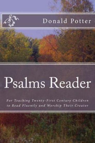 Psalms Reader: For Teaching Twenty-First Century Children to Read Fluently and Worship Their Creator