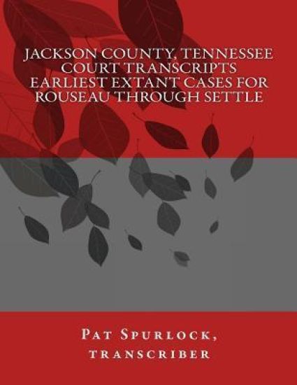 Jackson County, Tennessee Court Transcripts: Earliest Extant Cases For Rouseau Through Settle