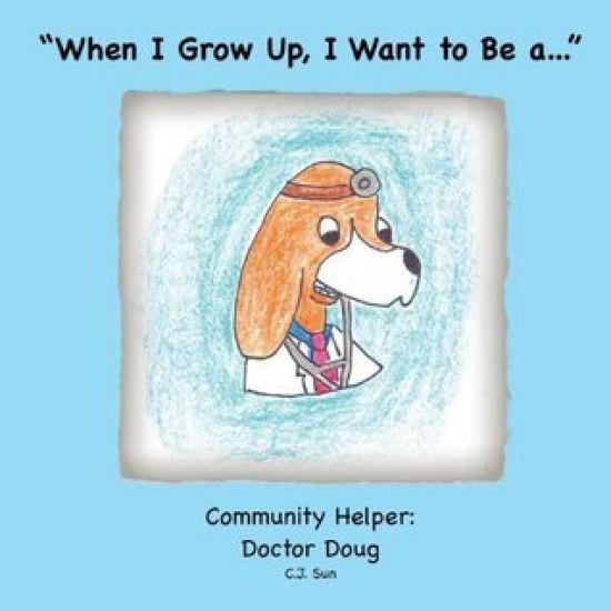 "When I Grow Up, I Want to Be a...": Community Helper: Doctor Doug