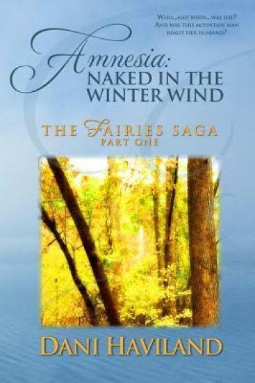 Amnesia: Naked in the Winter Wind: Book One, Part One of THE FAIRIES SAGA
