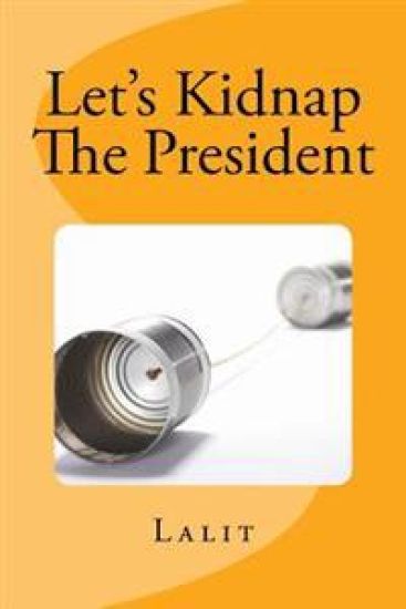 Let's Kidnap The President