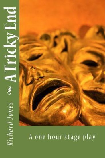 A Tricky End: A one hour stage play
