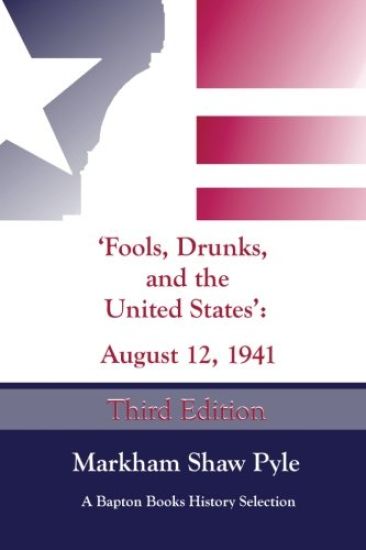 "Fools, Drunks, and the United States": August 12, 1941