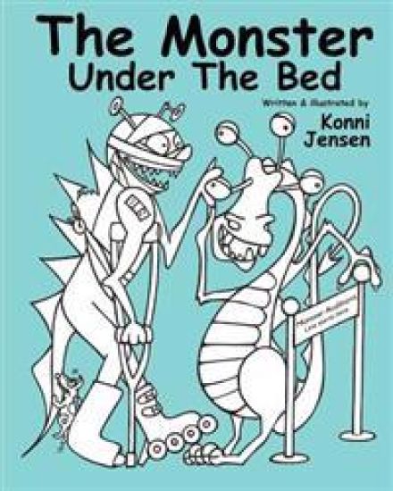 The Monster Under The Bed: Written and illustrated by Konni Jensen
