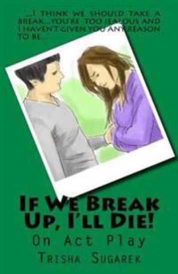 If We Break Up, I'll Die!: One Act Play