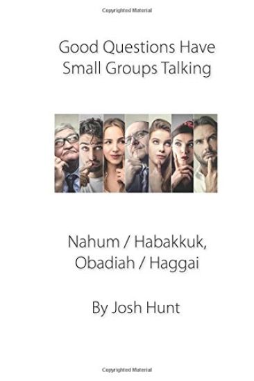 Good Questions Have Groups Talking -- Nahum / Habakkuk / Obadiah/ Haggai