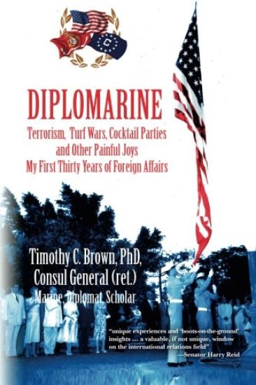 Diplomarine: Terrorism, Turf Wars, Cocktail Parties and Other Painful Joys My First Thirty Years of Foreign Affairs