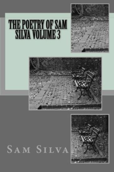 The poetry of Sam Silva volume 3