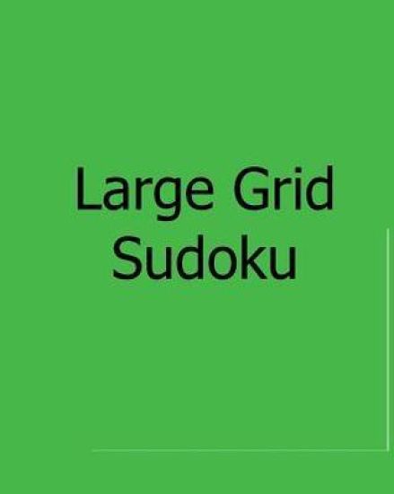 Large Grid Sudoku: Fun, Large Print Sudoku Puzzles