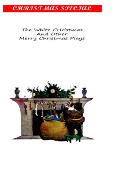 The White Christmas And Other Merry Christmas Plays