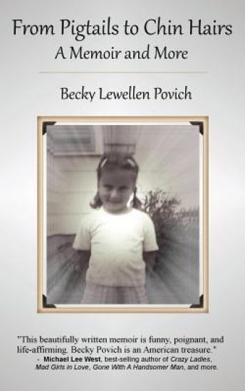 From Pigtails to Chin Hairs: A Memoir & More