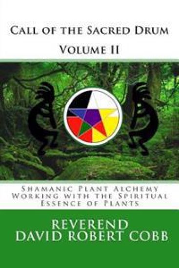 Call of the Sacred Drum: Shamanic Plant Alchemy - Working with the Spiritual Essence of Plants