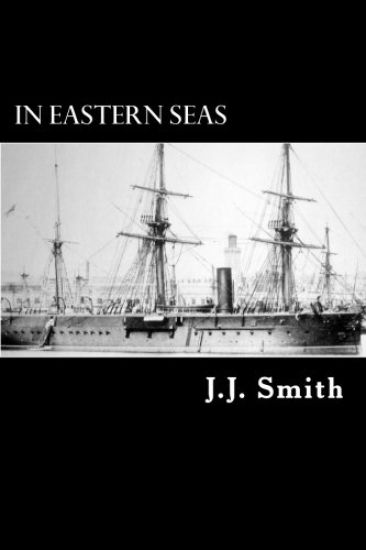 In Eastern Seas: The Commission of H.M.S Iron Duke, Flag-ship in China 1878-83