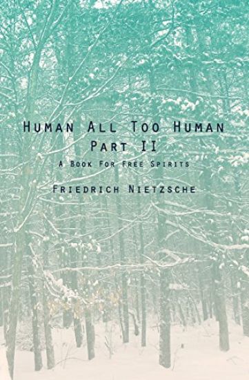 Human All Too Human Part II: A Book For Free Spirits