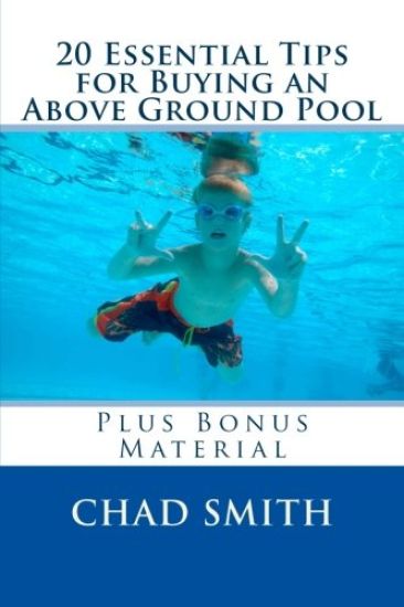 20 Essential Tips for Buying an Above Ground Pool: Plus Bonus Material