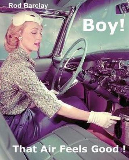 Boy! That Air Feels Good!: The untold history of Car Air; how Texas entrepreneurs such as A.R.A., Clardy, Frigette and Mark IV gave drivers what
