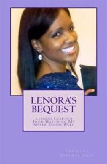 Lenora's Bequest: Lessons Learned From Watching My Sister Finish Well