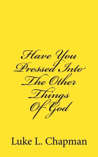 Have You Pressed Into The Other Things Of God