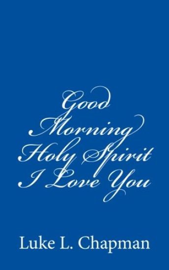 Good Morning Holy Spirit I Love You