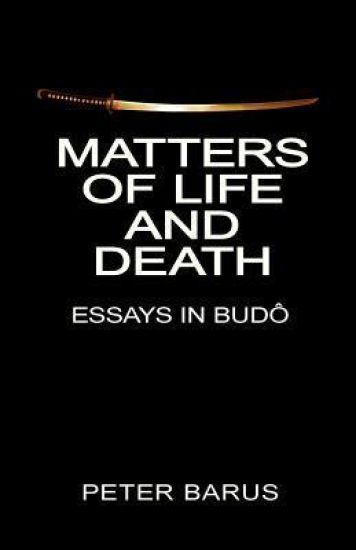 Matters of Life and Death: Essays In Budo