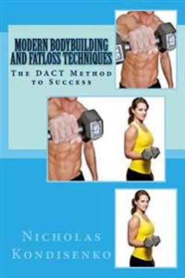 Modern Bodybuilding and Fatloss Techniques: The DACT Method to Success
