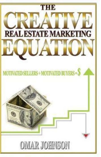 The Creative Real Estate Marketing Equation: Motivated Sellers + Motivated Buyers=$