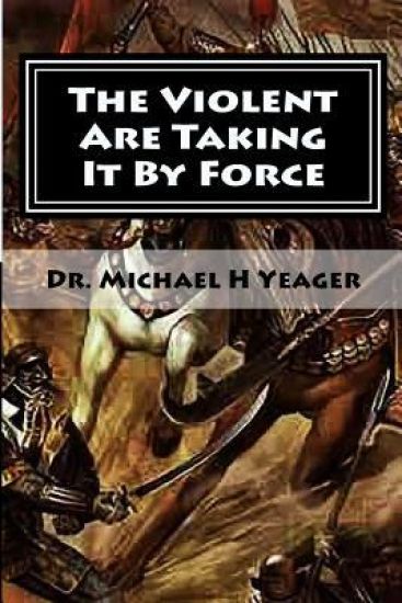 The Violent Are Taking It By Force: Aggressively Taking What Belongs to You in the Name of JESUS