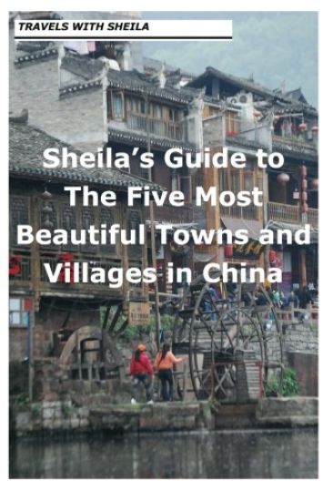 Sheila's Guide to The Five Most Beautiful Towns and Villages in China