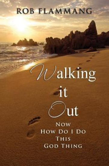 Walking It Out: Now How Do I Do This God Thing