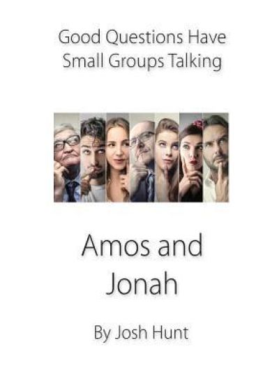 Good Questions Have Small Groups Talking -- Amos and Jonah