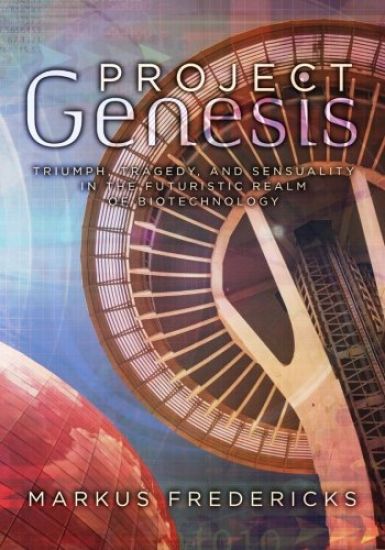 Project Genesis: Triumph, Tragedy, & Sensuality in the Futuristic Realm of Biotechnology