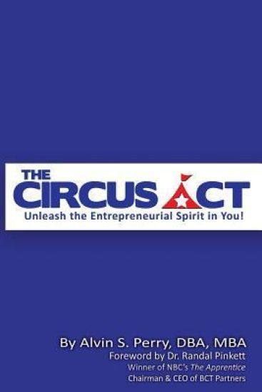 The Circus Act: Unleash The Entrepreneurial Spirit In You!