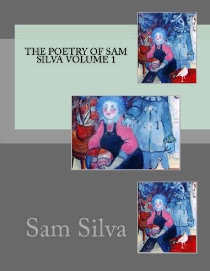 The poetry of sam silva volume 1
