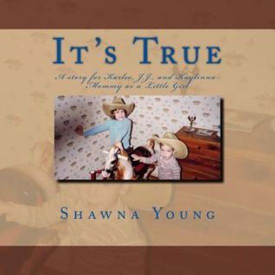 It's True: A story for Karlee, J.J., and Kaylinna- Mommy as a Little Girl