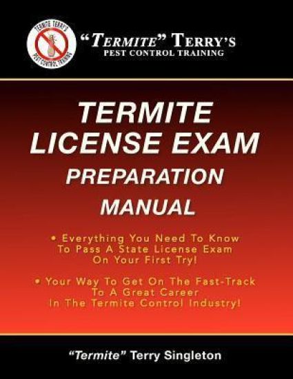 "Termite" Terry's Termite License Exam Preparation Manual: Everything You Need To Know To Pass A Termite License Exam On Your First Try!