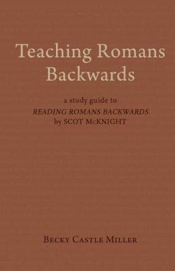 Teaching Romans Backwards