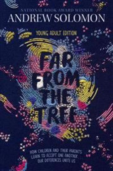 Far from the Tree: Young Adult Edition--How Children and Their Parents Learn to Accept One Another . . . Our Differences Unite Us