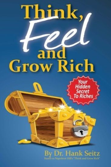 Think, FEEL, and Grow Rich: Your Hidden Secret To Riches