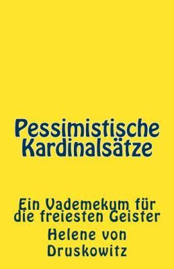 Pessimistische Kardinalsätze: Ein Vademekum für die freiesten Geister