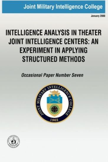 Intelligence Analysis in Theatre Joint Intelligence Centers: An Experiment in Applying Structured Methods