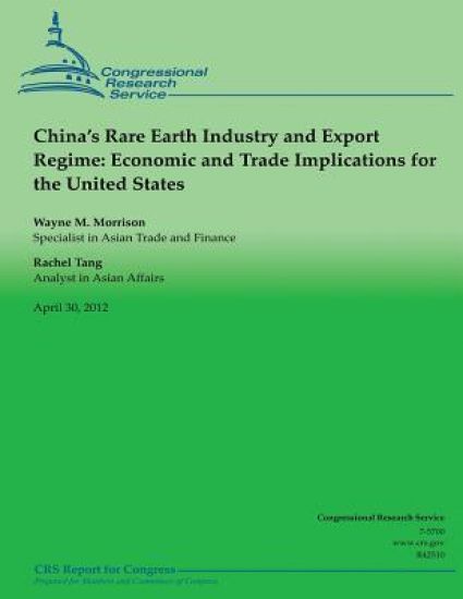 China's Rare Earth Industry and Export Regime: Economic and Trade Implications for the United States