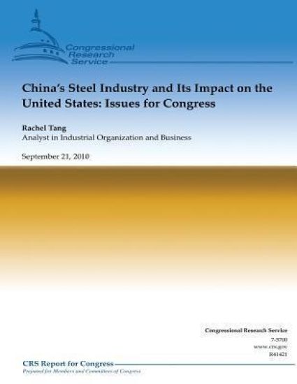 China's Steel Industry and Its Impact on the United States: Issues for Congress